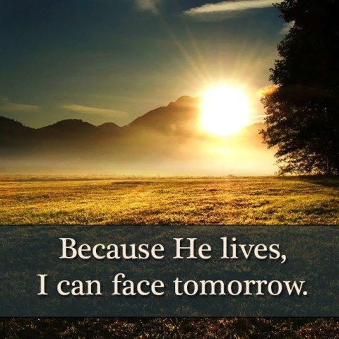 image of a sunrise and mountains, that is captioned Because He lives, I can face tomorrow.